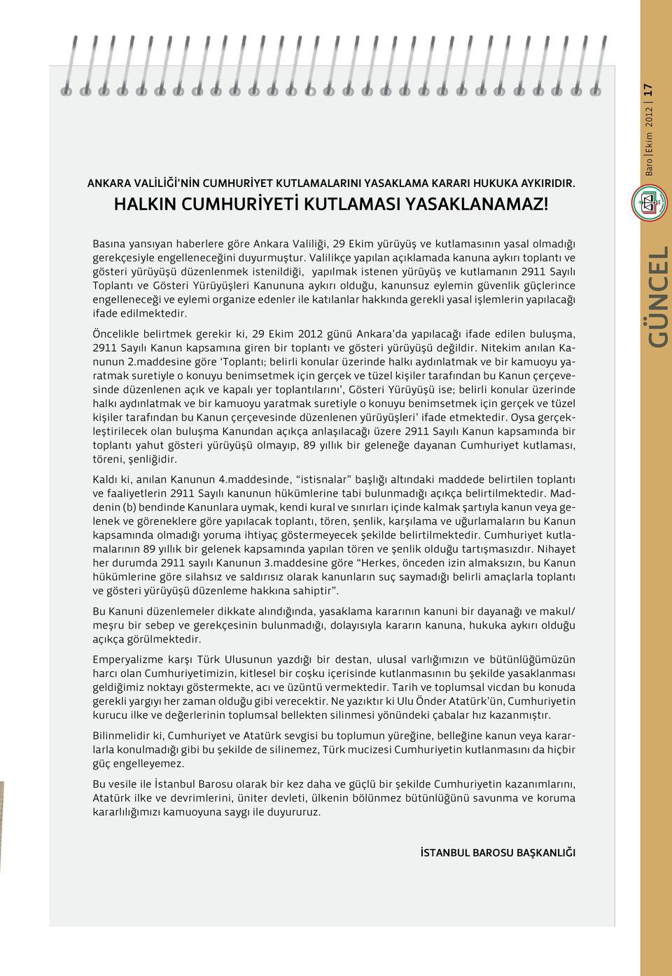 Valilikçe yapılan açıklamada kanuna aykırı toplantı ve gösteri yürüyüşü düzenlenmek istenildiği, yapılmak istenen yürüyüş ve kutlamanın 2911 Sayılı Toplantı ve Gösteri Yürüyüşleri Kanununa aykırı