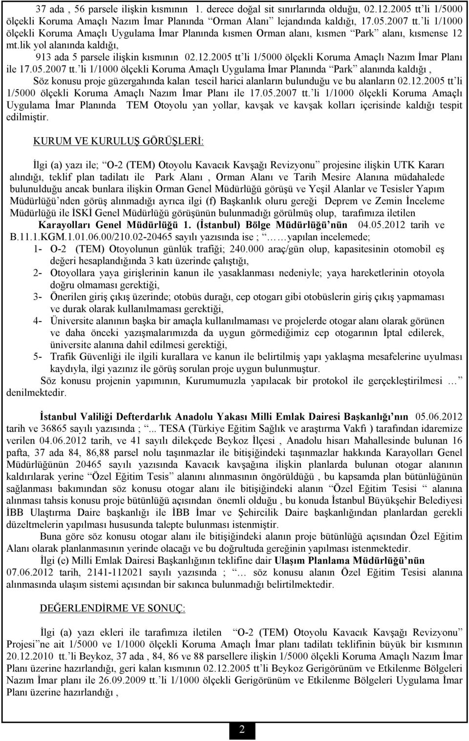 05.2007 tt. li 1/1000 ölçekli Koruma Amaçlı Uygulama İmar Planında Park alanında kaldığı, Söz konusu proje güzergahında kalan tescil harici alanların bulunduğu ve bu alanların 02.12.