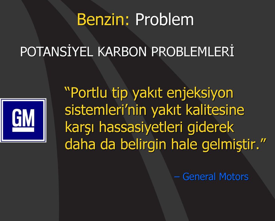 yakıt kalitesine karşı hassasiyetleri giderek