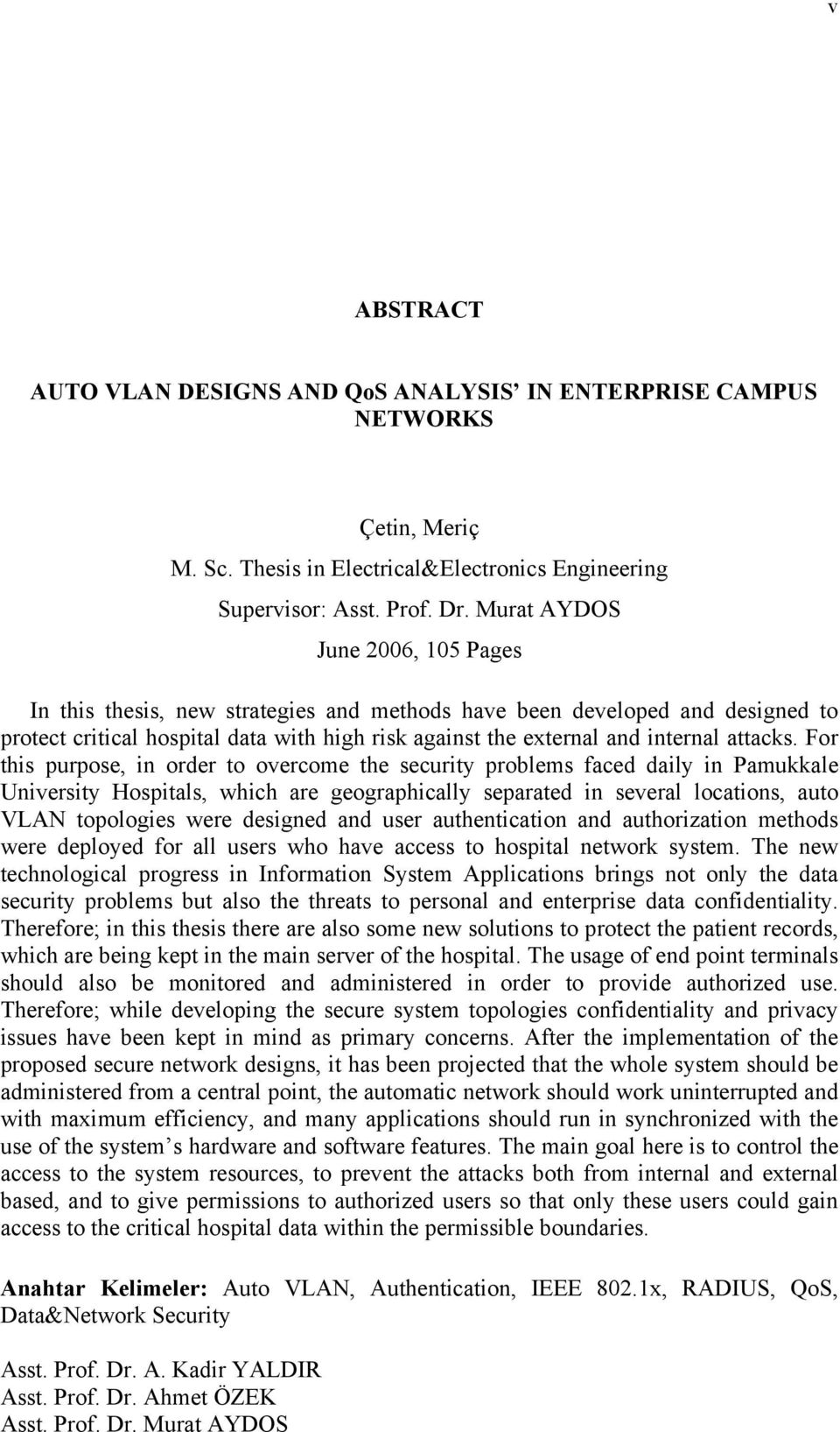 For this purpose, in order to overcome the security problems faced daily in Pamukkale University Hospitals, which are geographically separated in several locations, auto VLAN topologies were designed