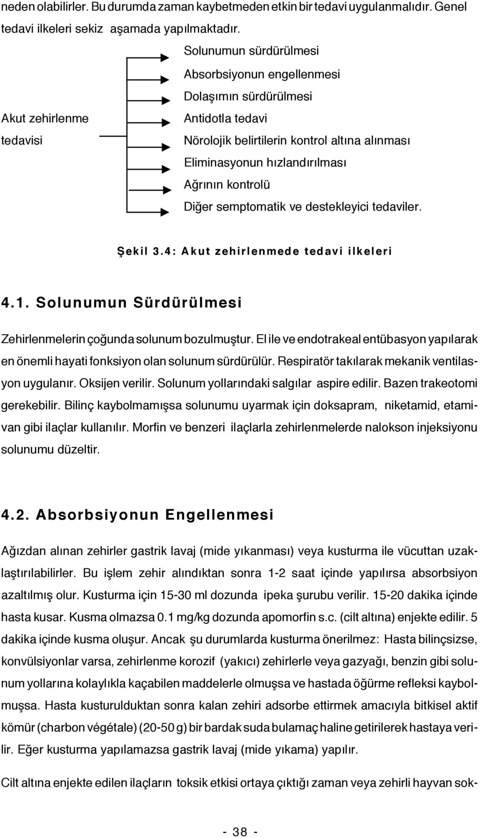 kontrolü Diğer semptomatik ve destekleyici tedaviler. Şekil 3.4: Akut zehirlenmede tedavi ilkeleri 4.1. Solunumun Sürdürülmesi Zehirlenmelerin çoğunda solunum bozulmuştur.