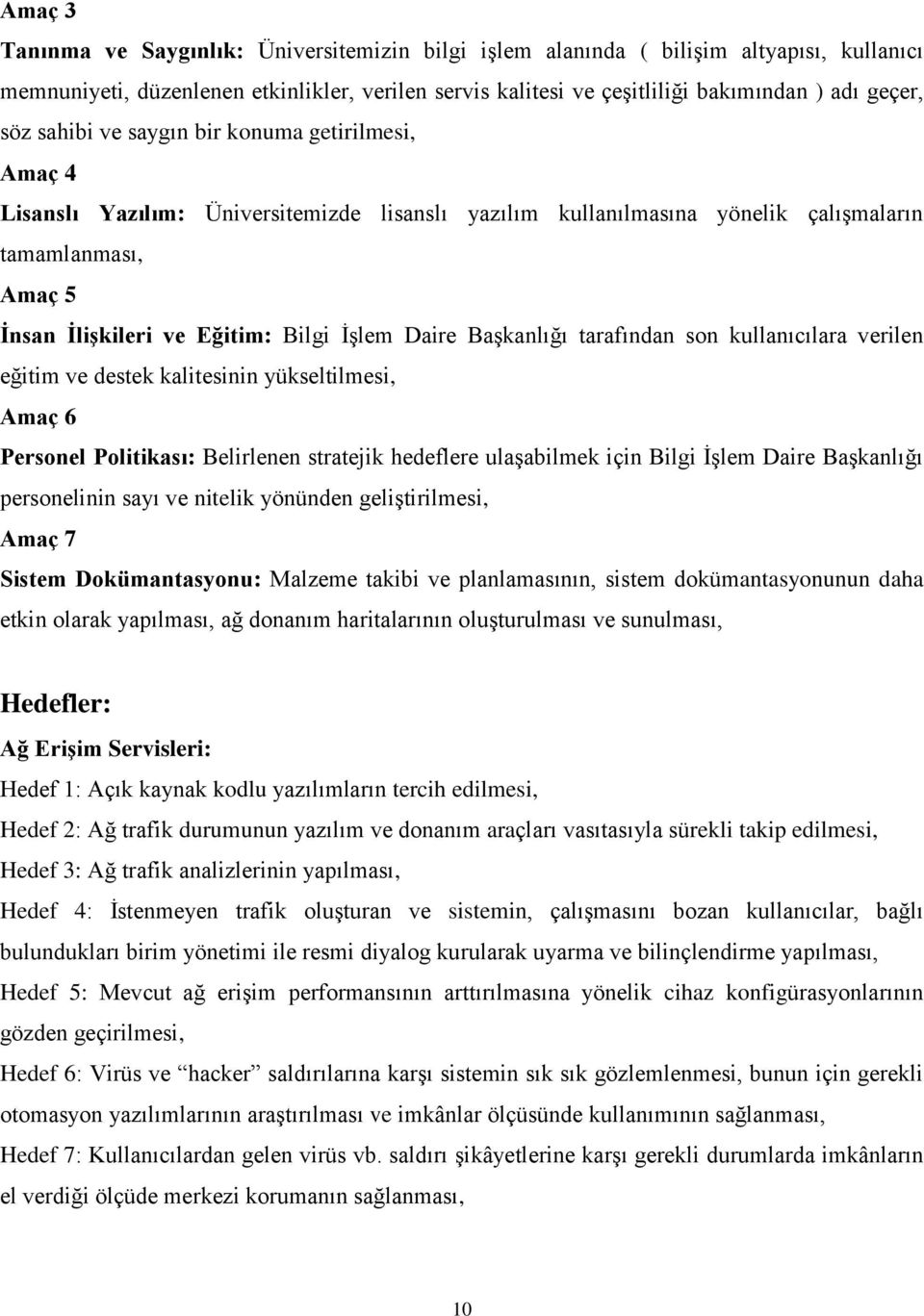 Daire Başkanlığı tarafından son kullanıcılara verilen eğitim ve destek kalitesinin yükseltilmesi, Amaç 6 Personel Politikası: Belirlenen stratejik hedeflere ulaşabilmek için Bilgi İşlem Daire