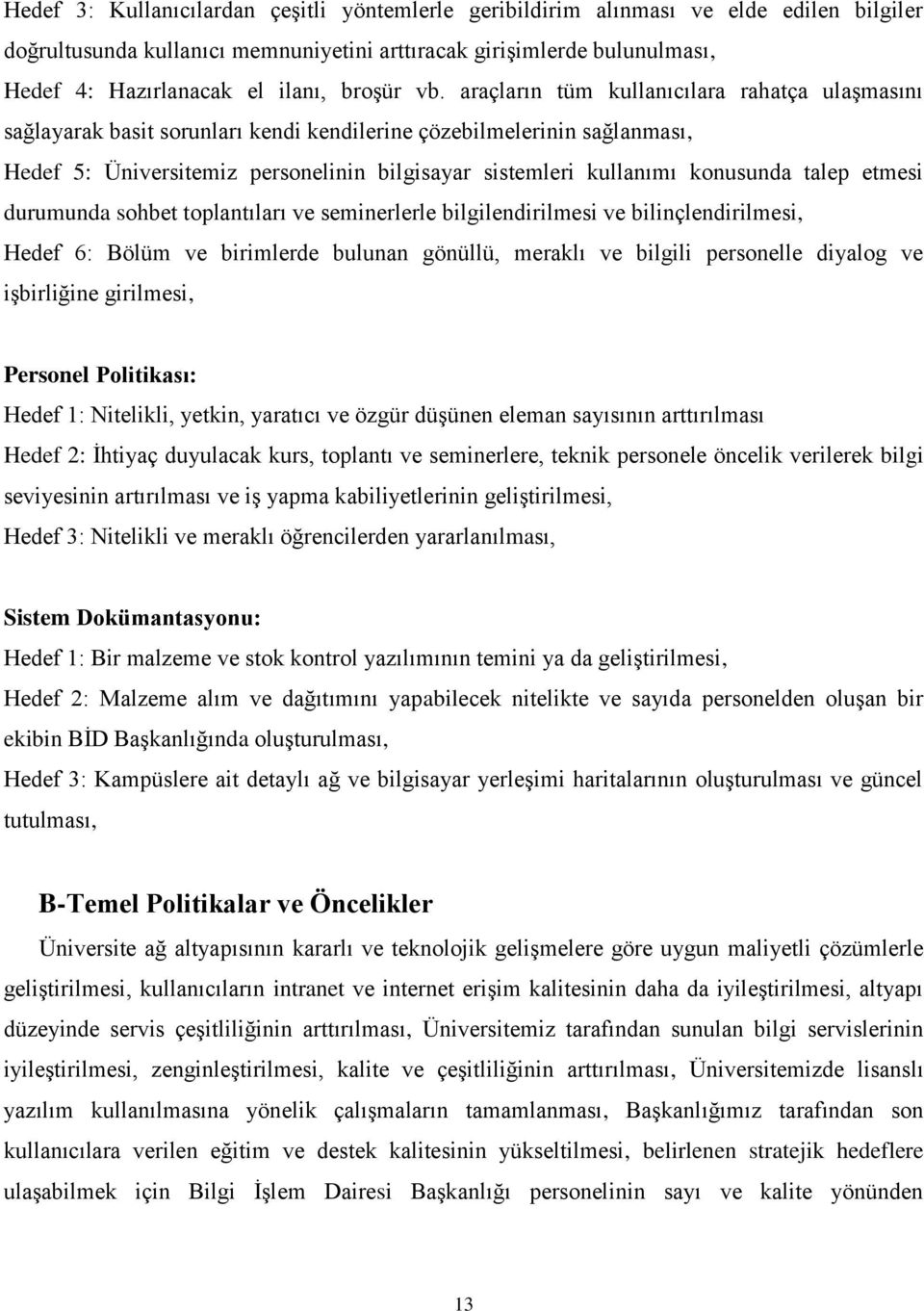 araçların tüm kullanıcılara rahatça ulaşmasını sağlayarak basit sorunları kendi kendilerine çözebilmelerinin sağlanması, Hedef 5: Üniversitemiz personelinin bilgisayar sistemleri kullanımı konusunda