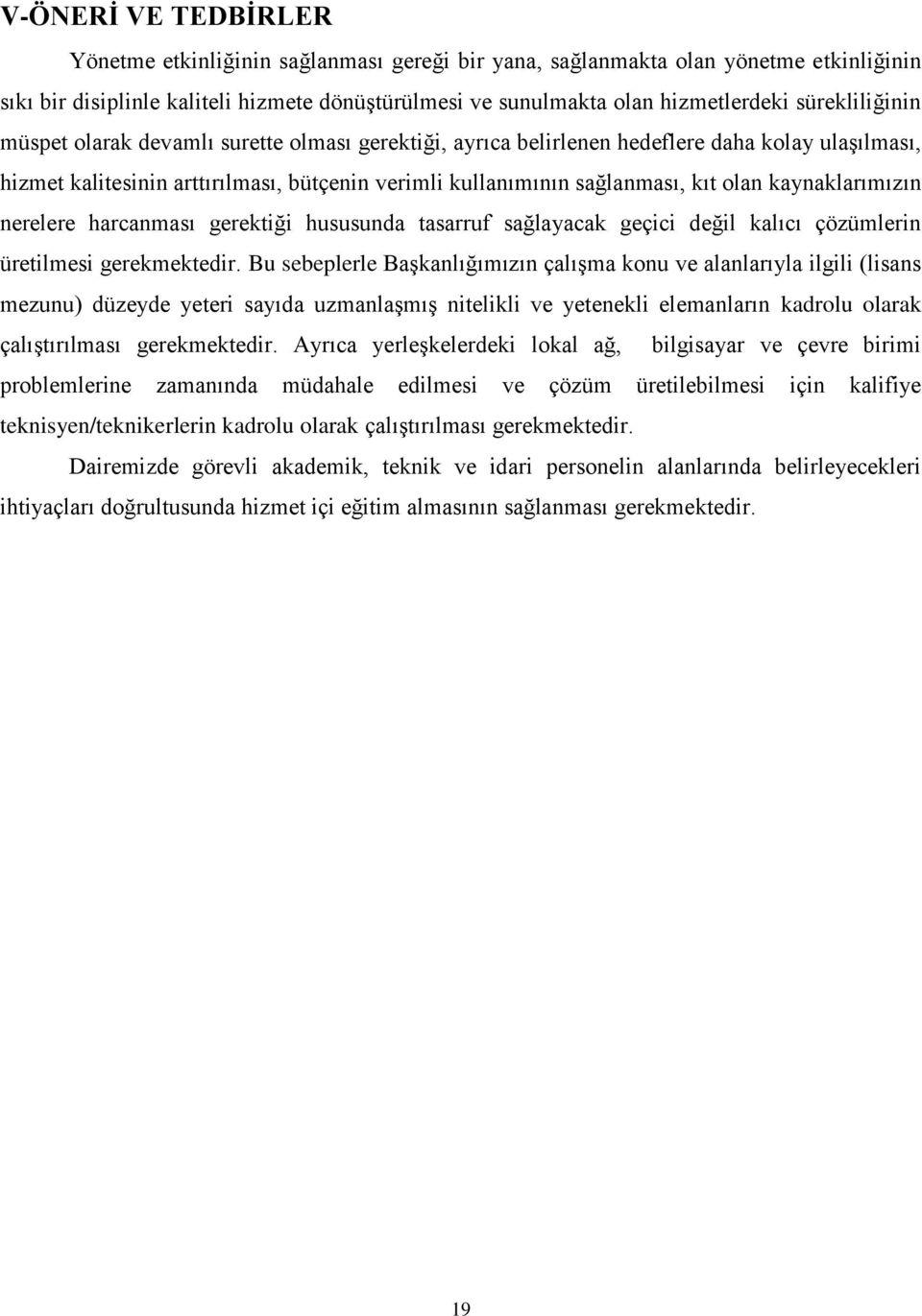 kaynaklarımızın nerelere harcanması gerektiği hususunda tasarruf sağlayacak geçici değil kalıcı çözümlerin üretilmesi gerekmektedir.