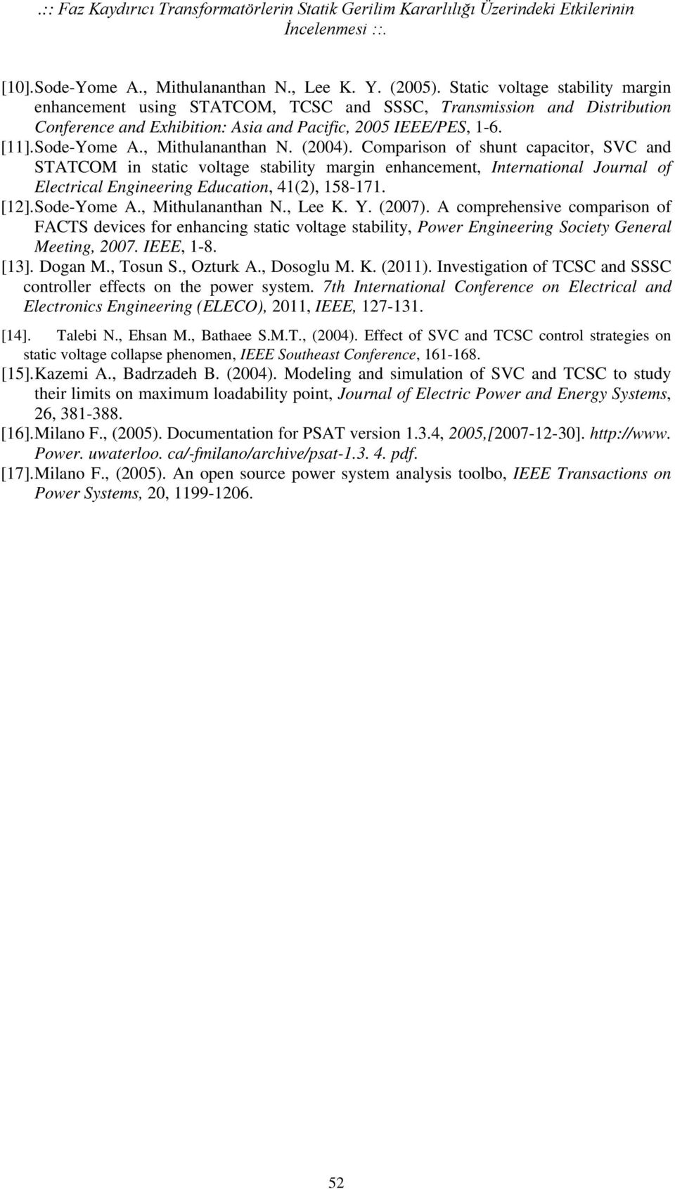 , Mithulananthan N. (2004). Comparison of shunt capacitor, SVC and STATCOM in static voltage stability margin enhancement, International Journal of Electrical Engineering Education, 4(2), 58-7. [2].