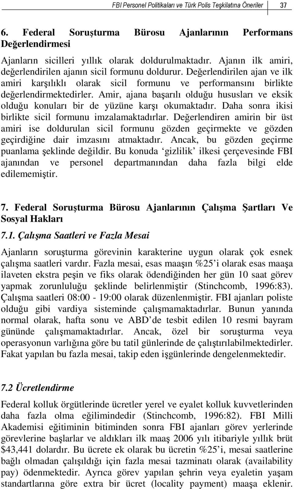 Amir, ajana başarılı olduğu hususları ve eksik olduğu konuları bir de yüzüne karşı okumaktadır. Daha sonra ikisi birlikte sicil formunu imzalamaktadırlar.