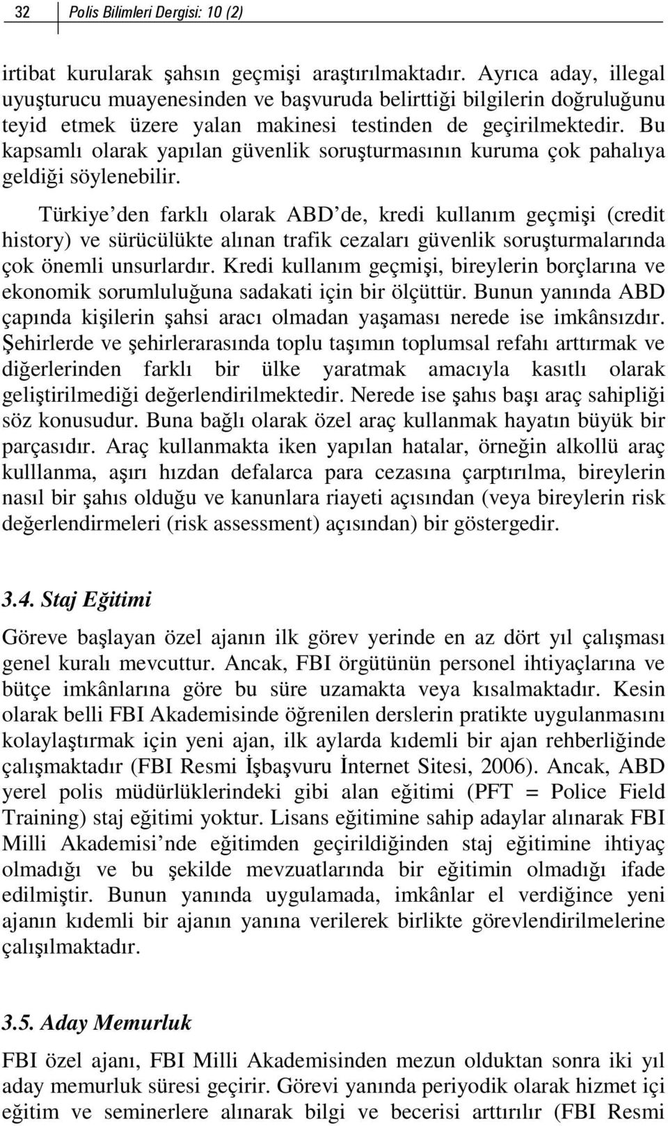 Bu kapsamlı olarak yapılan güvenlik soruşturmasının kuruma çok pahalıya geldiği söylenebilir.