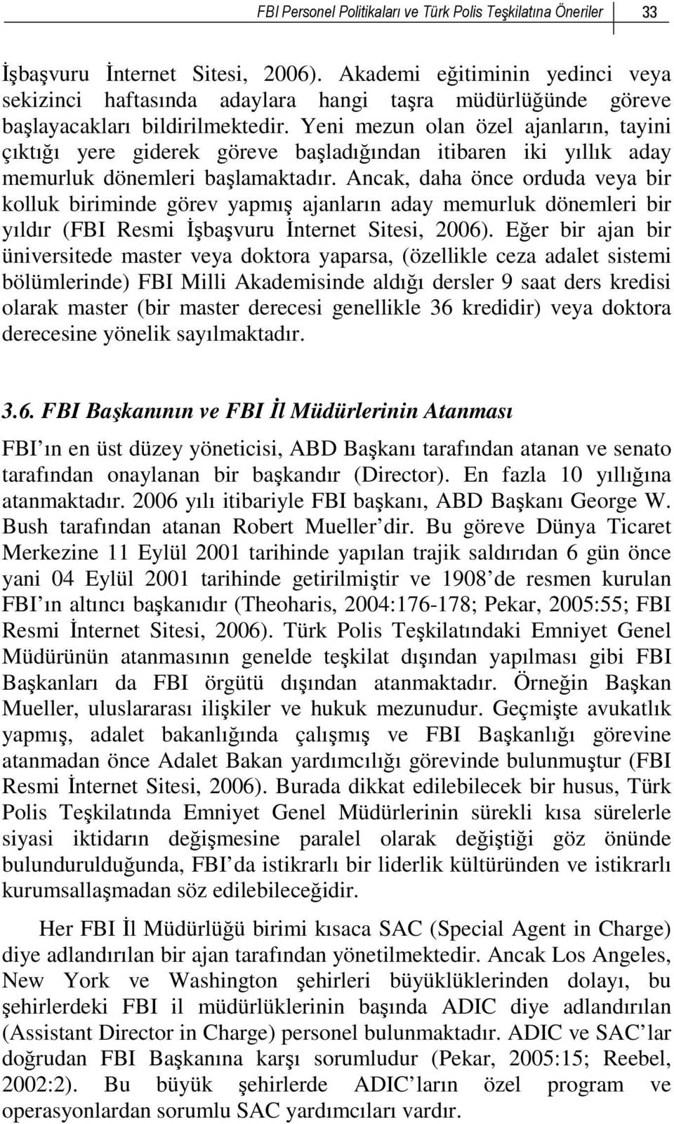 Yeni mezun olan özel ajanların, tayini çıktığı yere giderek göreve başladığından itibaren iki yıllık aday memurluk dönemleri başlamaktadır.