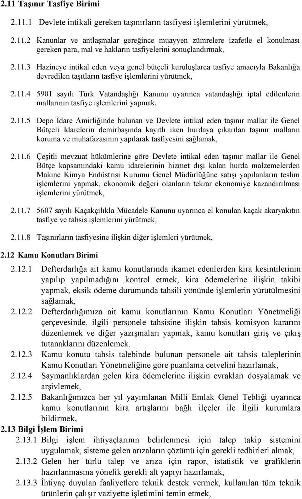 11.5 Depo İdare Amirliğinde bulunan ve Devlete intikal eden taşınır mallar ile Genel Bütçeli İdarelerin demirbaşında kayıtlı iken hurdaya çıkarılan taşınır malların koruma ve muhafazasının yapılarak