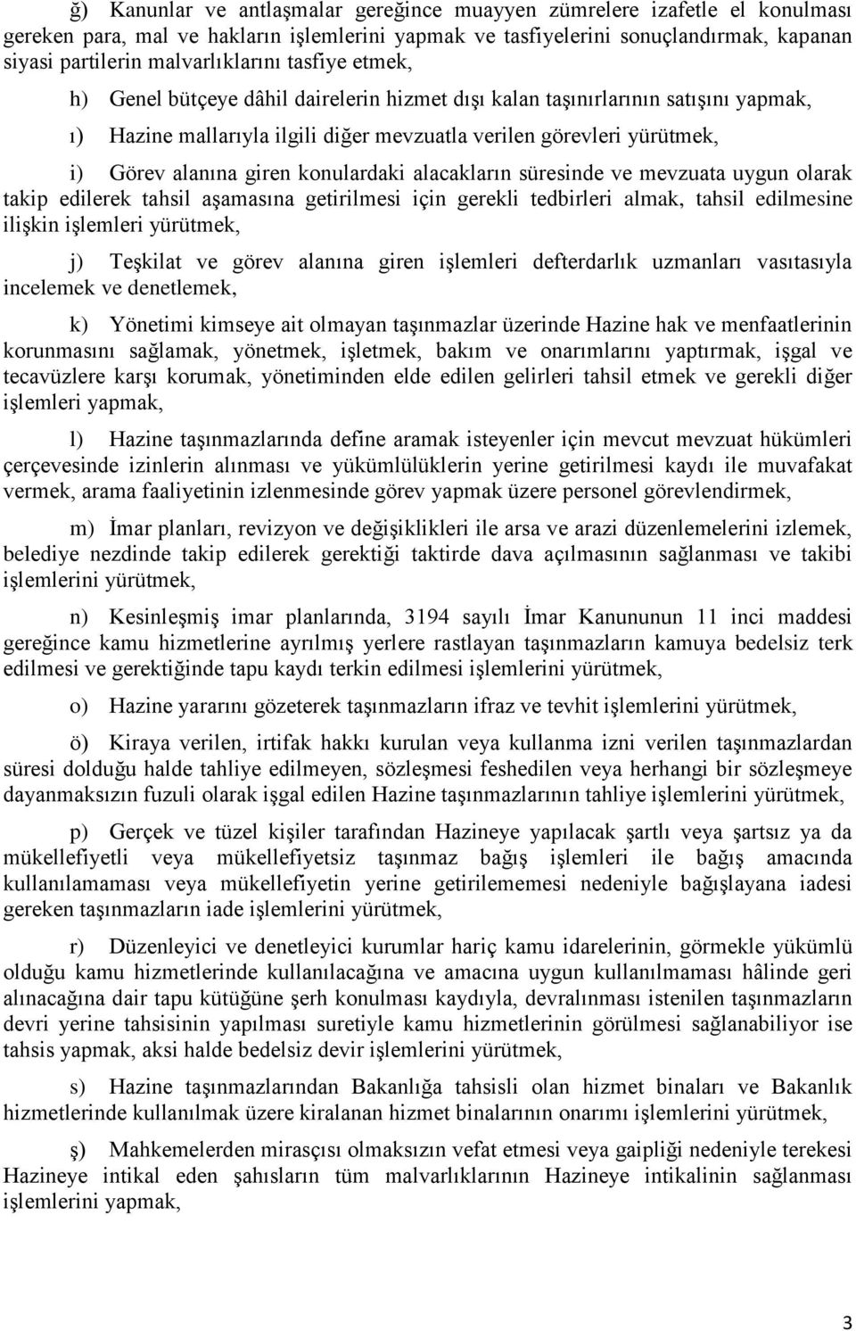 alanına giren konulardaki alacakların süresinde ve mevzuata uygun olarak takip edilerek tahsil aşamasına getirilmesi için gerekli tedbirleri almak, tahsil edilmesine ilişkin işlemleri yürütmek, j)