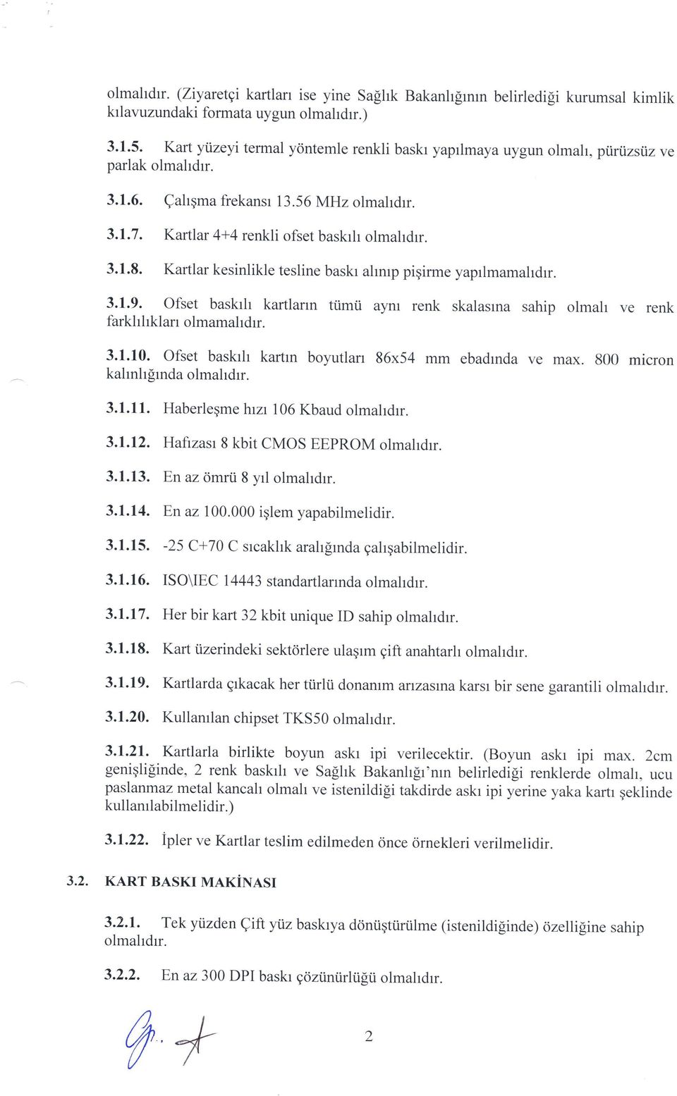 Kartlar kesinlikle tesline baskr ahmp piqirme yaprlmamahdrr. 3.1.9. Ofset baskrh kartlann ttimii aynl renk skalasrna sahip olmah ve renk farkhhklarr olmamahdrr. 3.1.10.