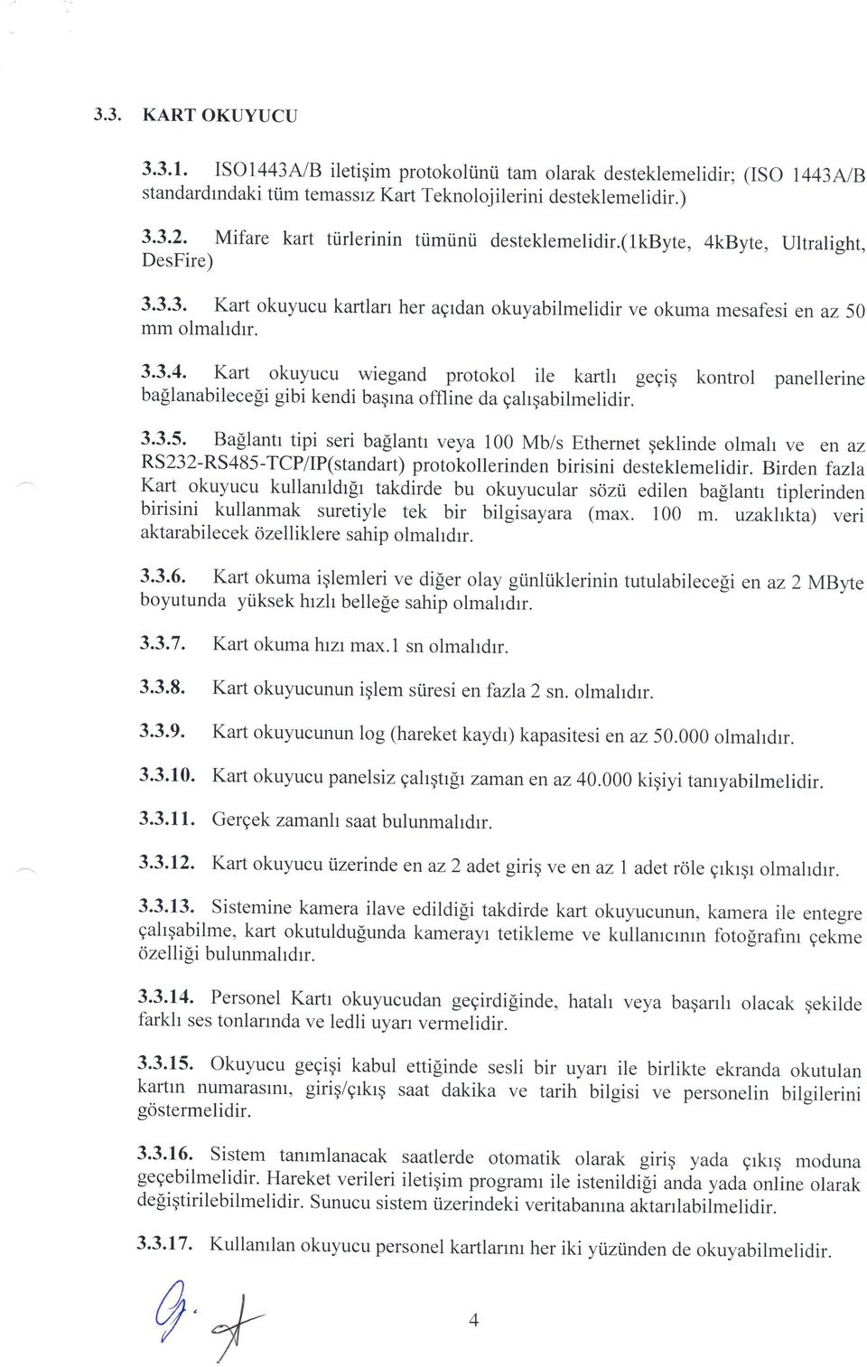 3.3.5. Ba[lantr tipi seri ba[lantr veya 100 Mb/s Ethernet qeklinde olma ve en az RS232-RS485-TcPAP(srandart) protokollerinden birisini desteklemetidir.