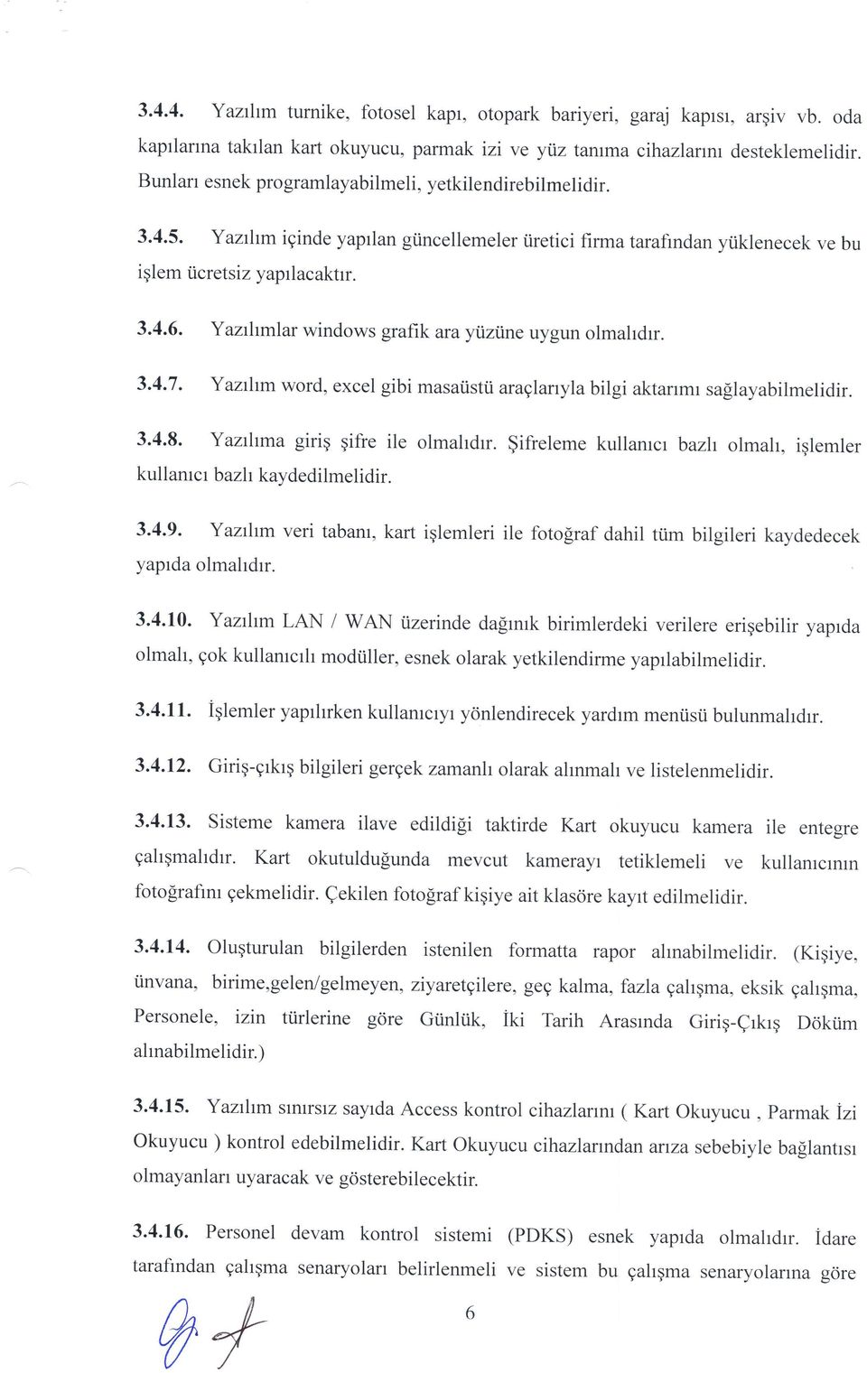 Yaz:Irrmlar windows grafik ara yiiztine uygun olmahdrr. 3.4.7. Yaztltm word, excel gibi masaiistri aruglarrylabilgi aktarrmr saflayabilmelidir. 3.4.8. Yazitma giriq gifre ile olmahdrr.