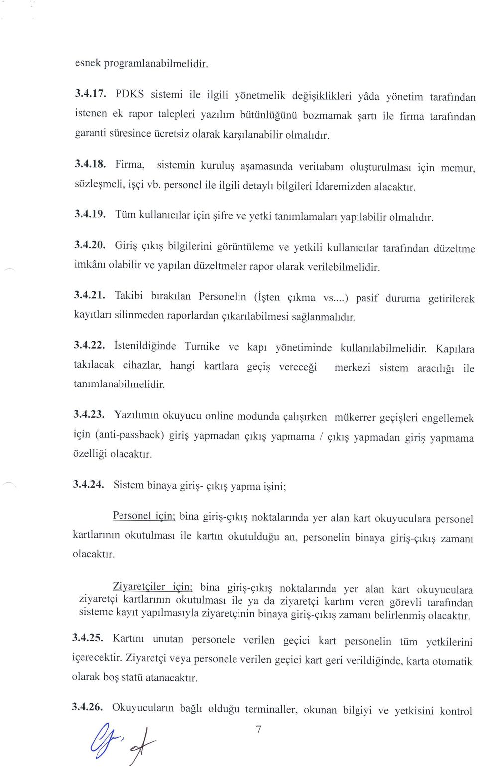 kargrlanabilir olmahdrr. 3.4.18. Firma, sistemin kurulug agamasrnda veritabanr oluqturulmasr igin memur, scizleqmeli, iqgi vb. personel ile ilgili detayh bilgileri idaremizden alacaktrr. 3.4.19.