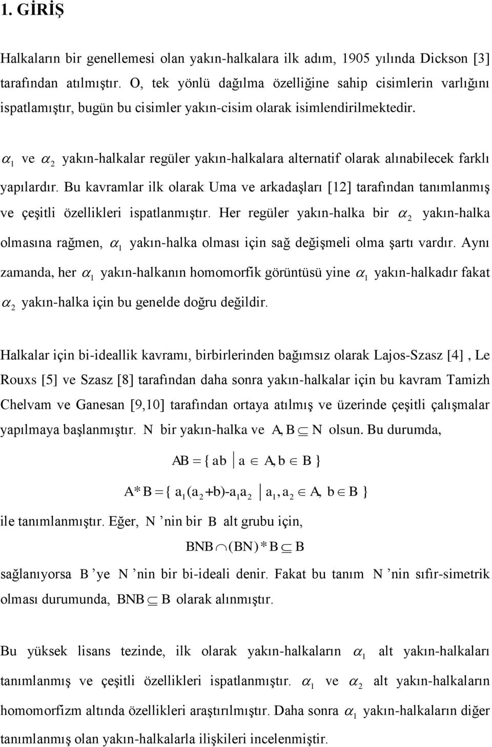 ve yakın-halkalar regüler yakın-halkalara alternatif olarak alınabilecek farklı yapılardır. Bu kavramlar ilk olarak Uma ve arkadaşları [] tarafından tanımlanmış ve çeşitli özellikleri ispatlanmıştır.