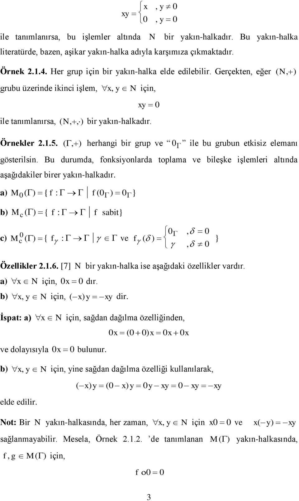 (, ) herhangi bir grup ve 0 ile bu grubun etkisiz elemanı gösterilsin. Bu durumda, fonksiyonlarda toplama ve bileşke işlemleri altında aşağıdakiler birer yakın-halkadır.