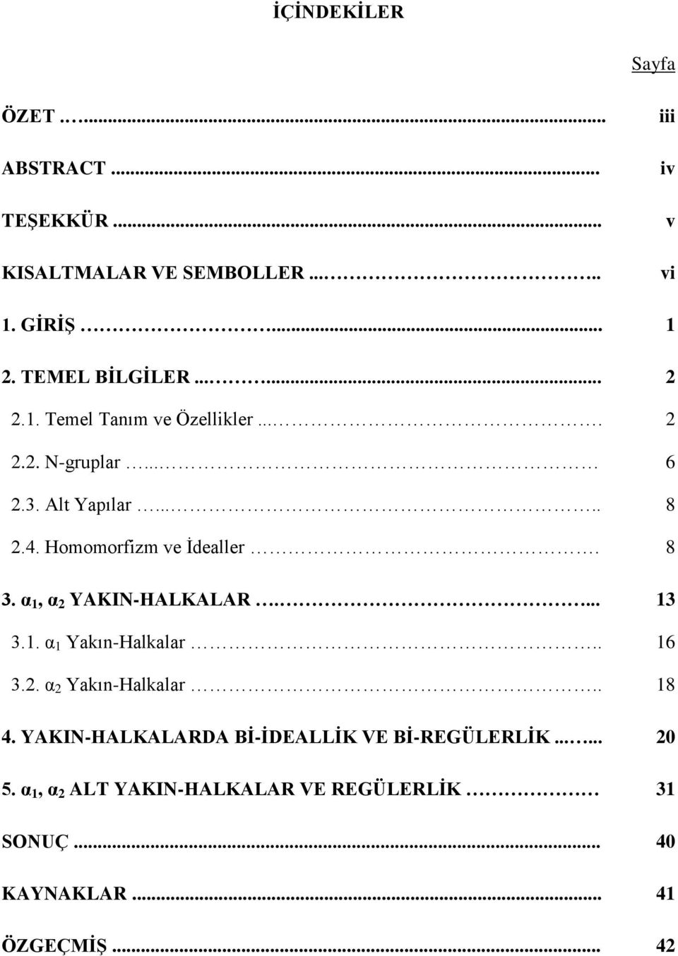 Homomorfizm ve İdealler. 8 3. α, α YAKIN-HALKALAR.... 3 3.. α Yakın-Halkalar.. 6 3.. α Yakın-Halkalar.. 8 4.