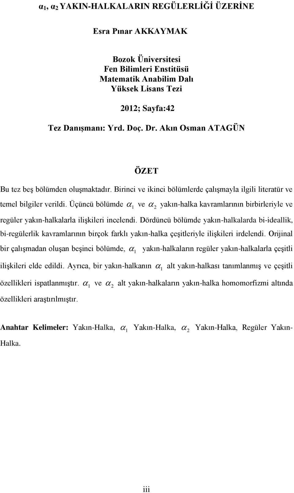 Üçüncü bölümde ve yakın-halka kavramlarının birbirleriyle ve regüler yakın-halkalarla ilişkileri incelendi.