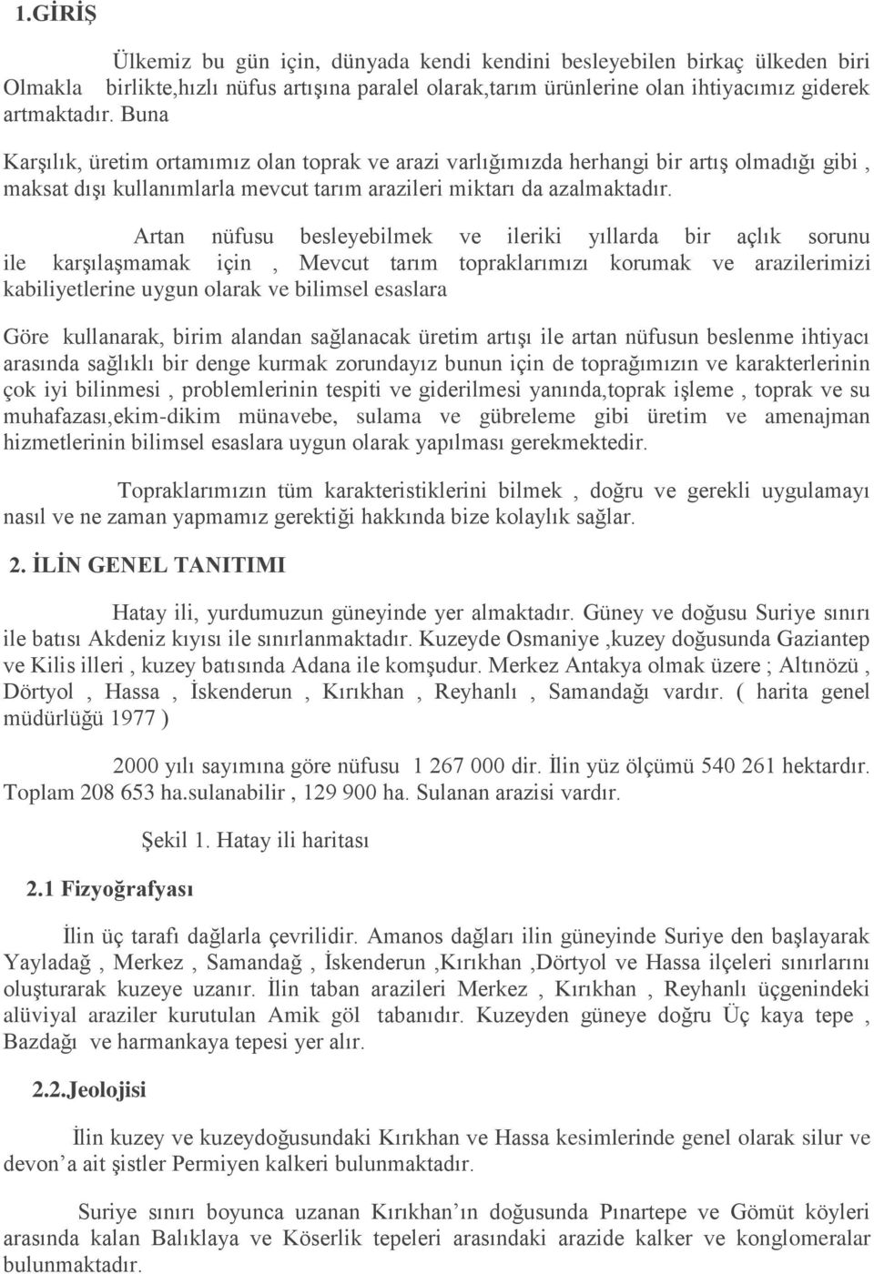 Artan nüfusu besleyebilmek ve ileriki yıllarda bir açlık sorunu ile karşılaşmamak için, Mevcut tarım topraklarımızı korumak ve arazilerimizi kabiliyetlerine uygun olarak ve bilimsel esaslara Göre