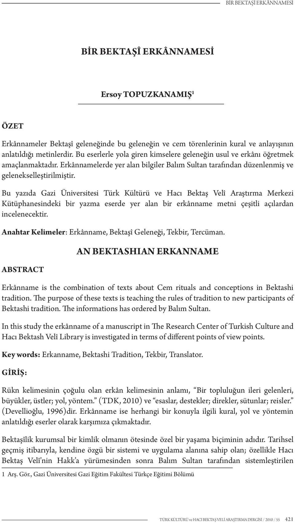 Bu yazıda Gazi Üniversitesi Türk Kültürü ve Hacı Bektaş Velî Araştırma Merkezi Kütüphanesindeki bir yazma eserde yer alan bir erkânname metni çeşitli açılardan incelenecektir.