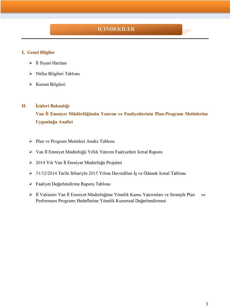 Yıllık Yatırım i İcmal Raporu 2014 Yılı Projeleri 31/12/2014 Tarihi İtibariyle 2015 Yılına Devredilen İş ve Ödenek İcmal