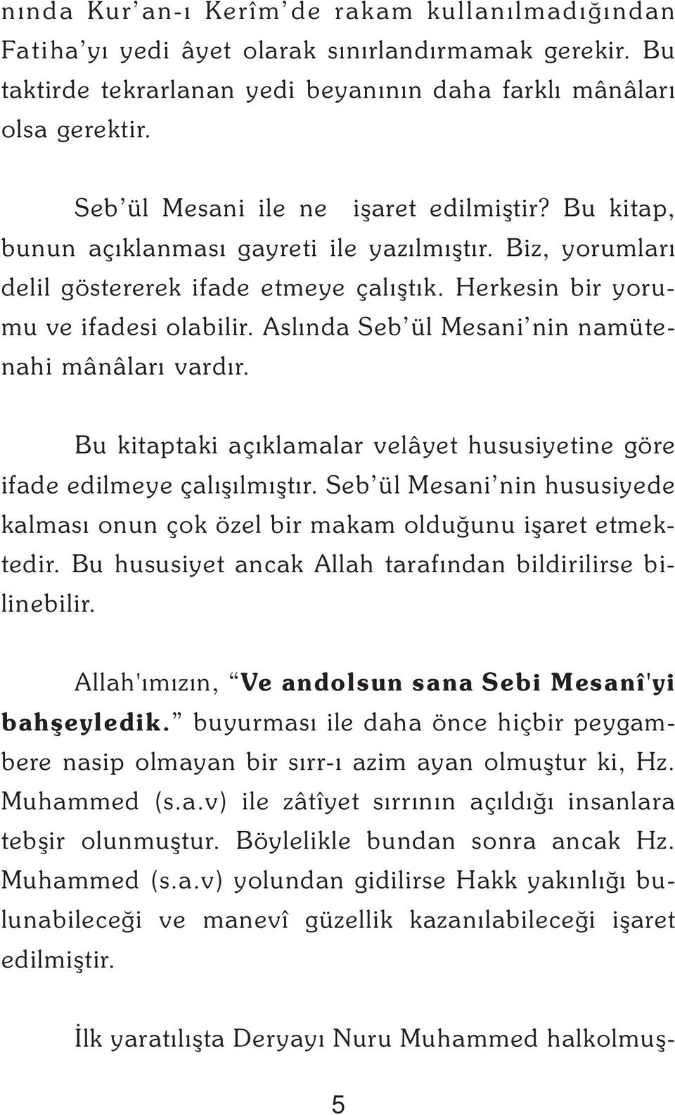 Aslýnda Seb ül Mesani nin namütenahi mânâlarý vardýr. Bu kitaptaki açýklamalar velâyet hususiyetine göre ifade edilmeye çalýþýlmýþtýr.