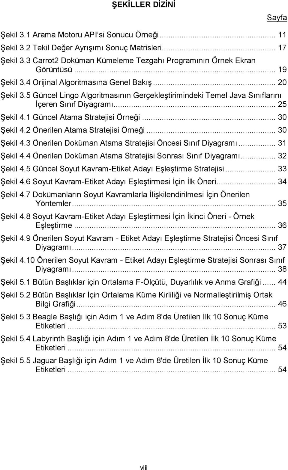 5 Güncel Lingo Algoritmasının Gerçekleştirimindeki Temel Java Sınıflarını İçeren Sınıf Diyagramı... 25 Şekil 4.1 Güncel Atama Stratejisi Örneği... 30 Şekil 4.2 Önerilen Atama Stratejisi Örneği.