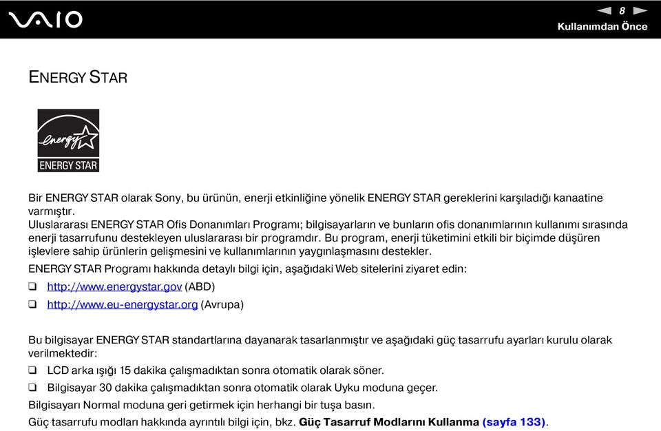 Bu program, enerji tüketimini etkili bir biçimde düşüren işlevlere sahip ürünlerin gelişmesini ve kullanımlarının yaygınlaşmasını destekler.