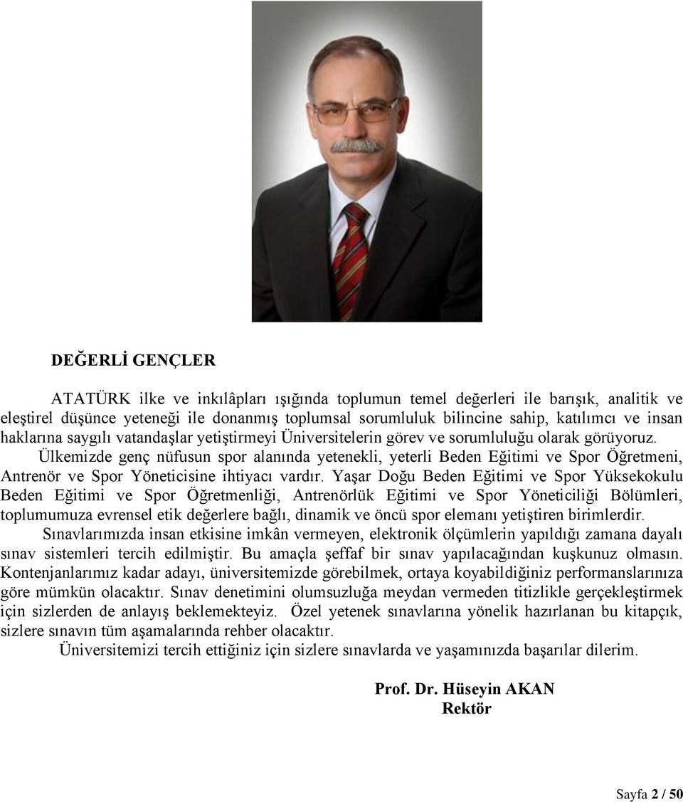 Ülkemizde genç nüfusun spor alanında yetenekli, yeterli Beden Eğitimi ve Spor Öğretmeni, Antrenör ve Spor Yöneticisine ihtiyacı vardır.