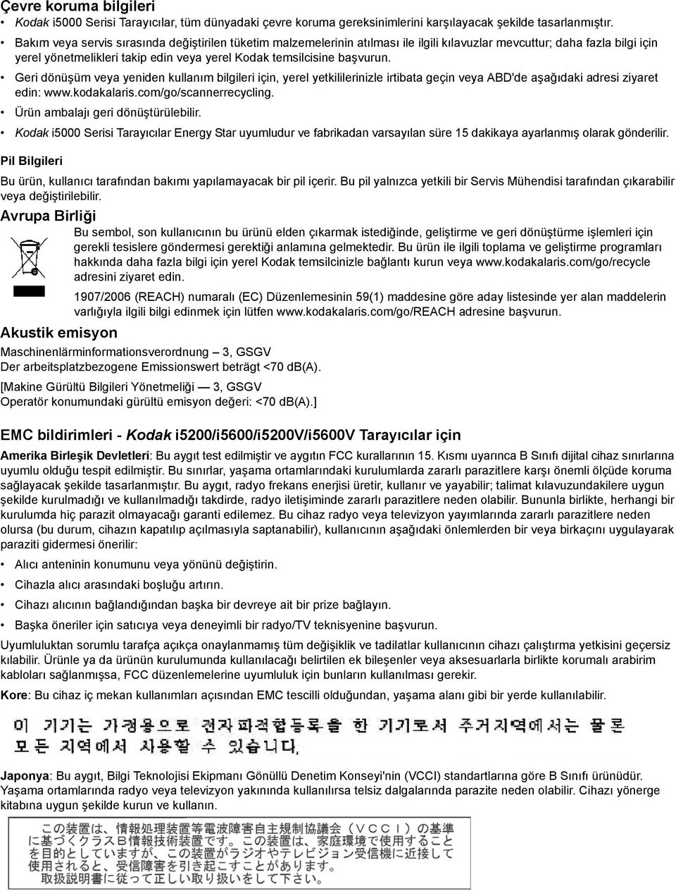 Geri dönüşüm veya yeniden kullanım bilgileri için, yerel yetkililerinizle irtibata geçin veya ABD'de aşağıdaki adresi ziyaret edin: www.kodakalaris.com/go/scannerrecycling.