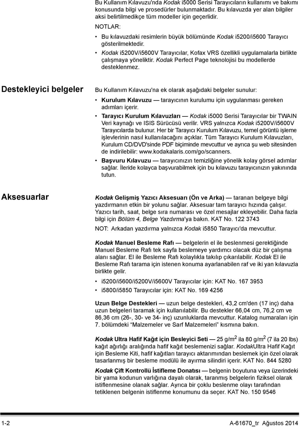 Kodak i5200v/i5600v Tarayıcılar, Kofax VRS özellikli uygulamalarla birlikte çalışmaya yöneliktir. Kodak Perfect Page teknolojisi bu modellerde desteklenmez.