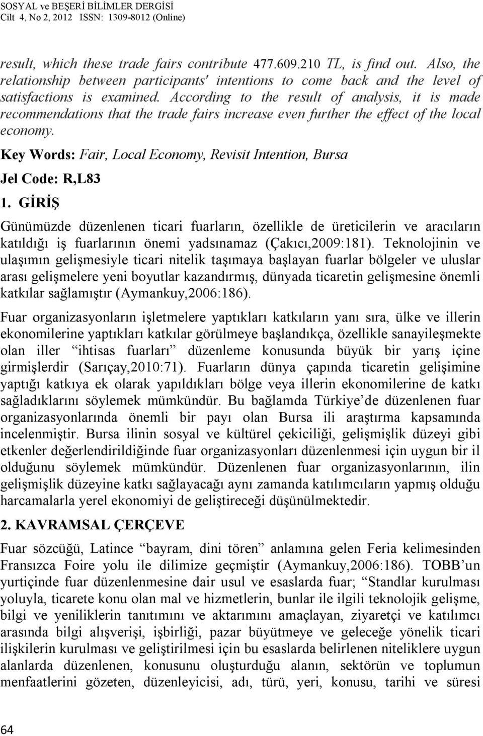 Key Words: Fair, Local Economy, Revisit Intention, Bursa Jel Code: R,L83 1.