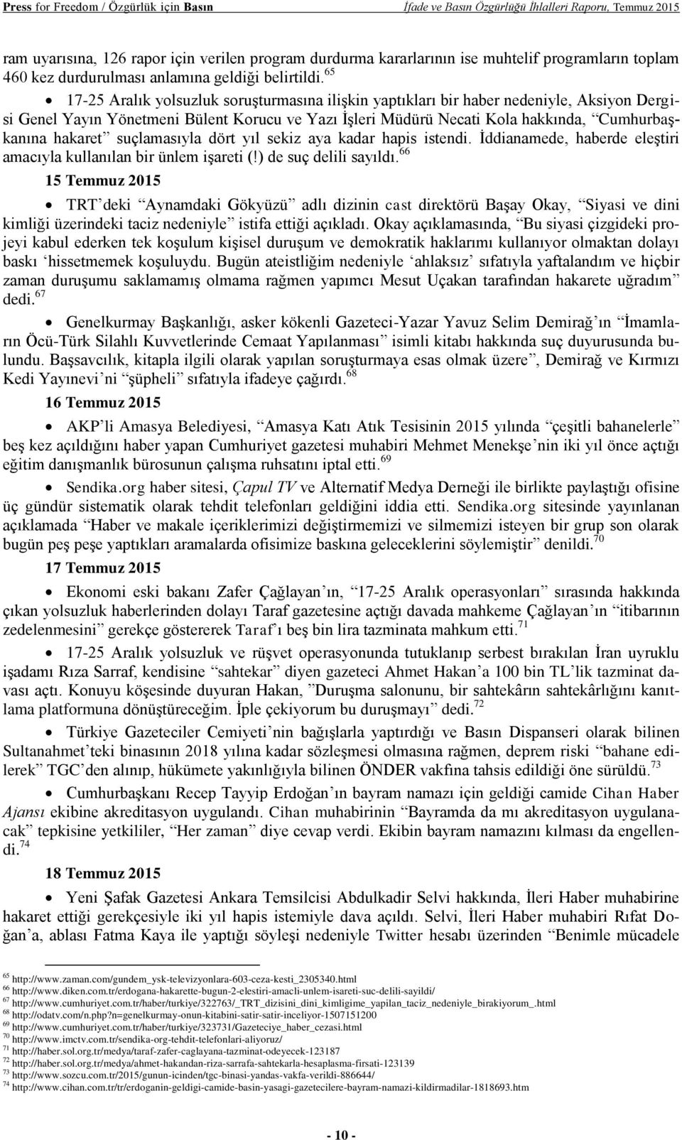 65 17-25 Aralık yolsuzluk soruşturmasına ilişkin yaptıkları bir haber nedeniyle, Aksiyon Dergisi Genel Yayın Yönetmeni Bülent Korucu ve Yazı İşleri Müdürü Necati Kola hakkında, Cumhurbaşkanına