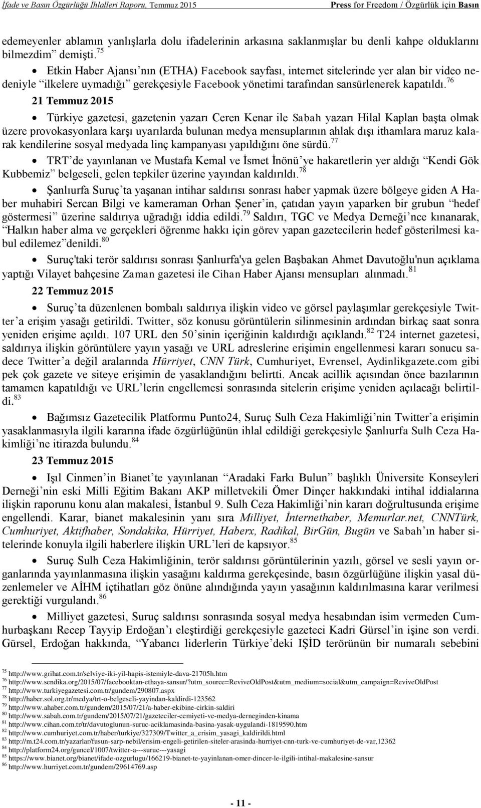 75 Etkin Haber Ajansı nın (ETHA) Facebook sayfası, internet sitelerinde yer alan bir video nedeniyle ilkelere uymadığı gerekçesiyle Facebook yönetimi tarafından sansürlenerek kapatıldı.