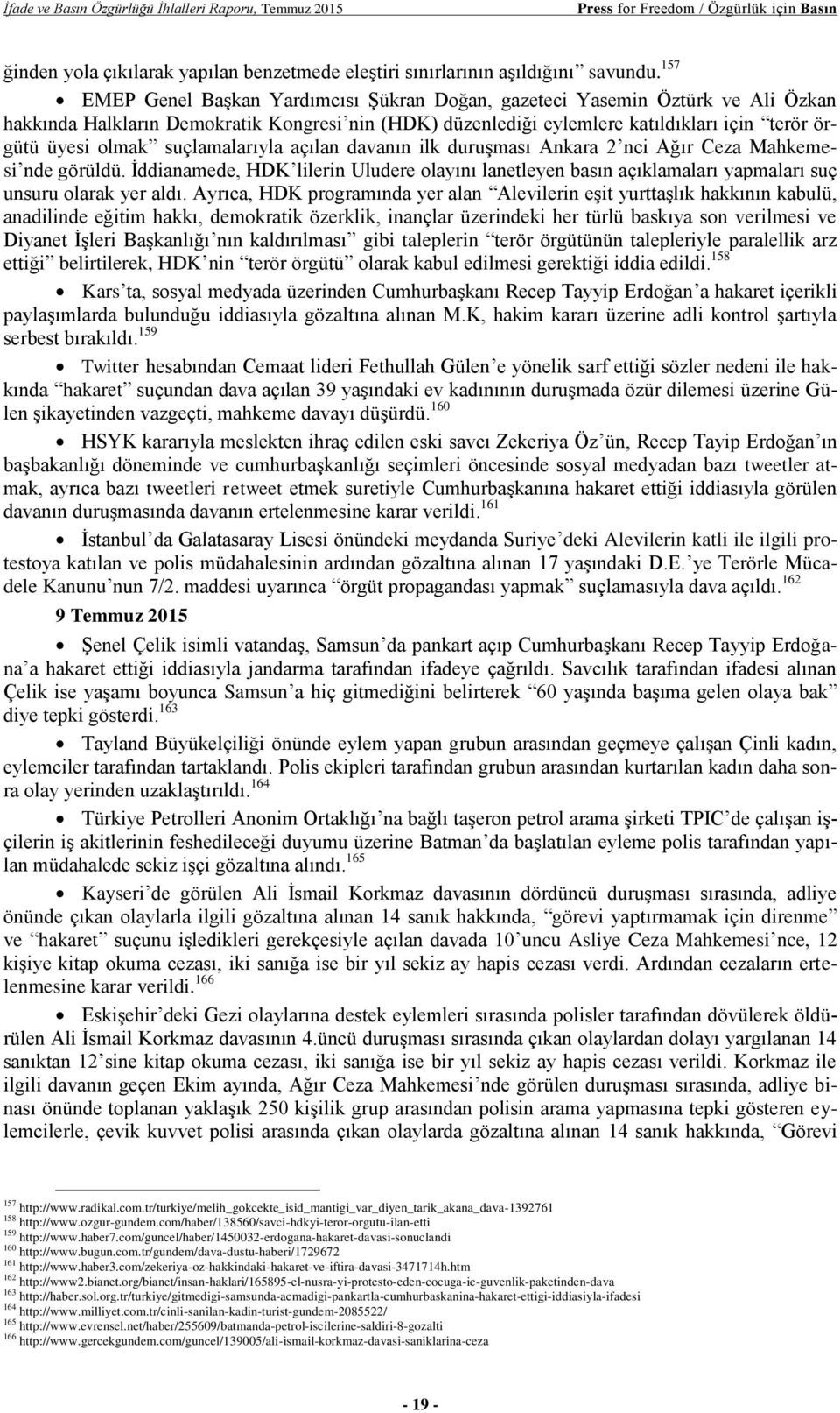 suçlamalarıyla açılan davanın ilk duruşması Ankara 2 nci Ağır Ceza Mahkemesi nde görüldü. İddianamede, HDK lilerin Uludere olayını lanetleyen basın açıklamaları yapmaları suç unsuru olarak yer aldı.