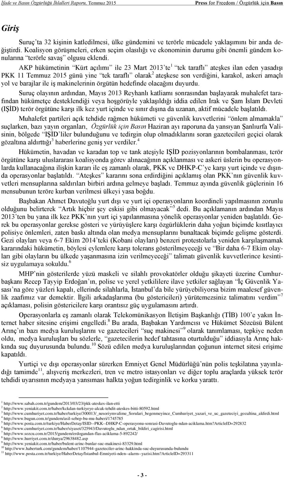 AKP hükümetinin Kürt açılımı ile 23 Mart 2013 te 1 tek taraflı ateşkes ilan eden yasadışı PKK 11 Temmuz 2015 günü yine tek taraflı olarak 2 ateşkese son verdiğini, karakol, askeri amaçlı yol ve