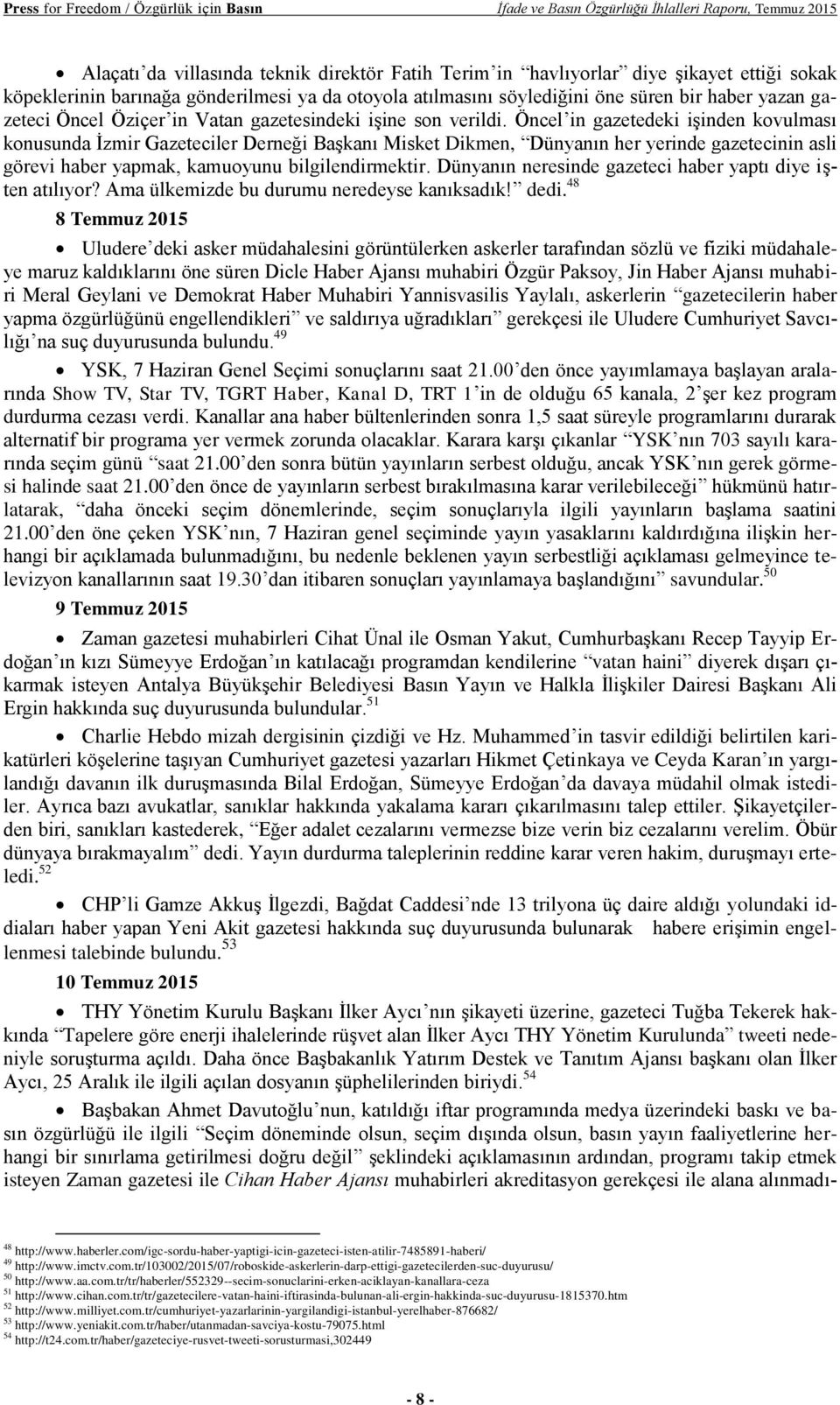 Öncel in gazetedeki işinden kovulması konusunda İzmir Gazeteciler Derneği Başkanı Misket Dikmen, Dünyanın her yerinde gazetecinin asli görevi haber yapmak, kamuoyunu bilgilendirmektir.