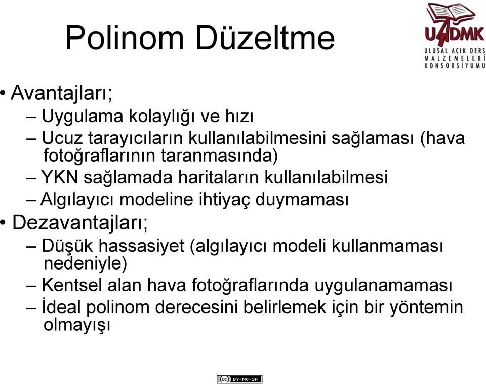 modeline ihtiyaç duymaması Dezavantajları; Düşük hassasiyet (algılayıcı modeli kullanmaması nedeniyle)