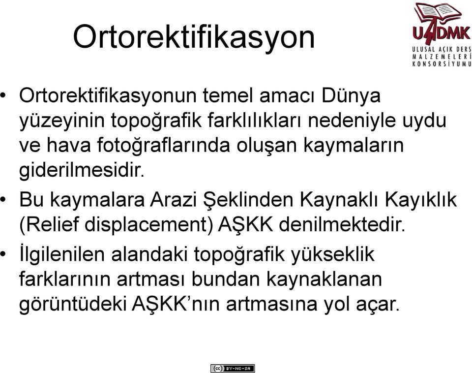 Bu kaymalara Arazi Şeklinden Kaynaklı Kayıklık (Relief displacement) AŞKK denilmektedir.