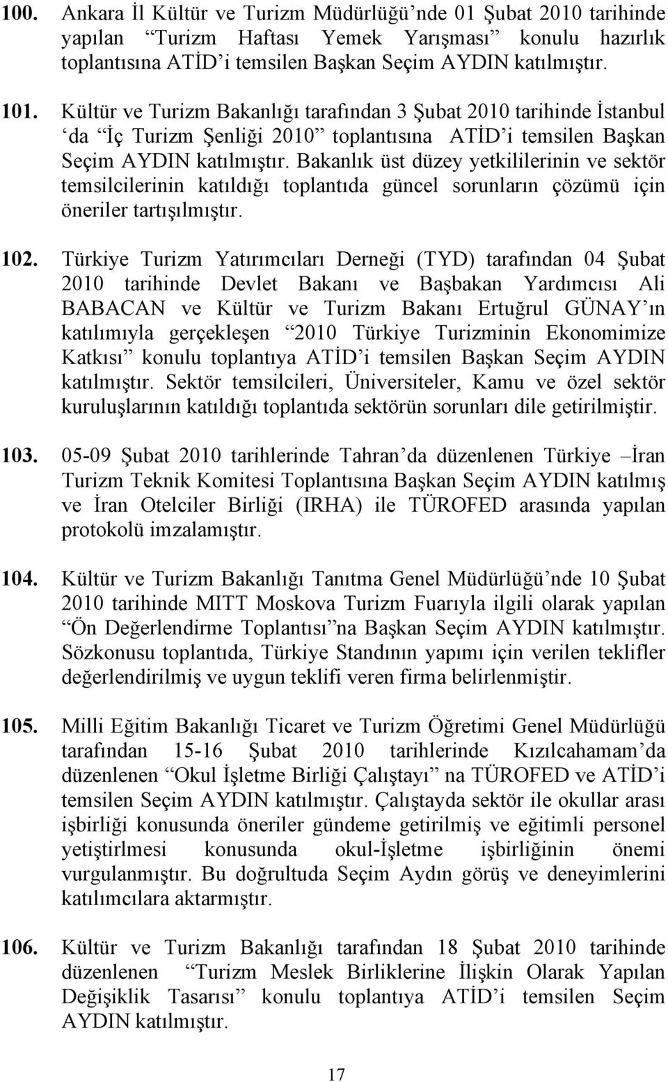 Bakanlık üst düzey yetkililerinin ve sektör temsilcilerinin katıldığı toplantıda güncel sorunların çözümü için öneriler tartışılmıştır. 102.