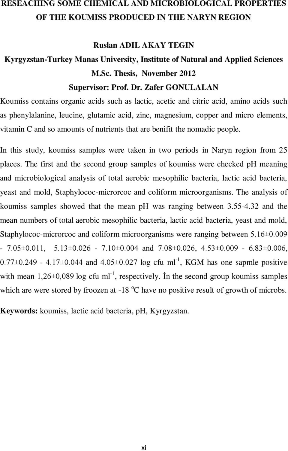 Zafer GONULALAN Koumiss contains organic acids such as lactic, acetic and citric acid, amino acids such as phenylalanine, leucine, glutamic acid, zinc, magnesium, copper and micro elements, vitamin C