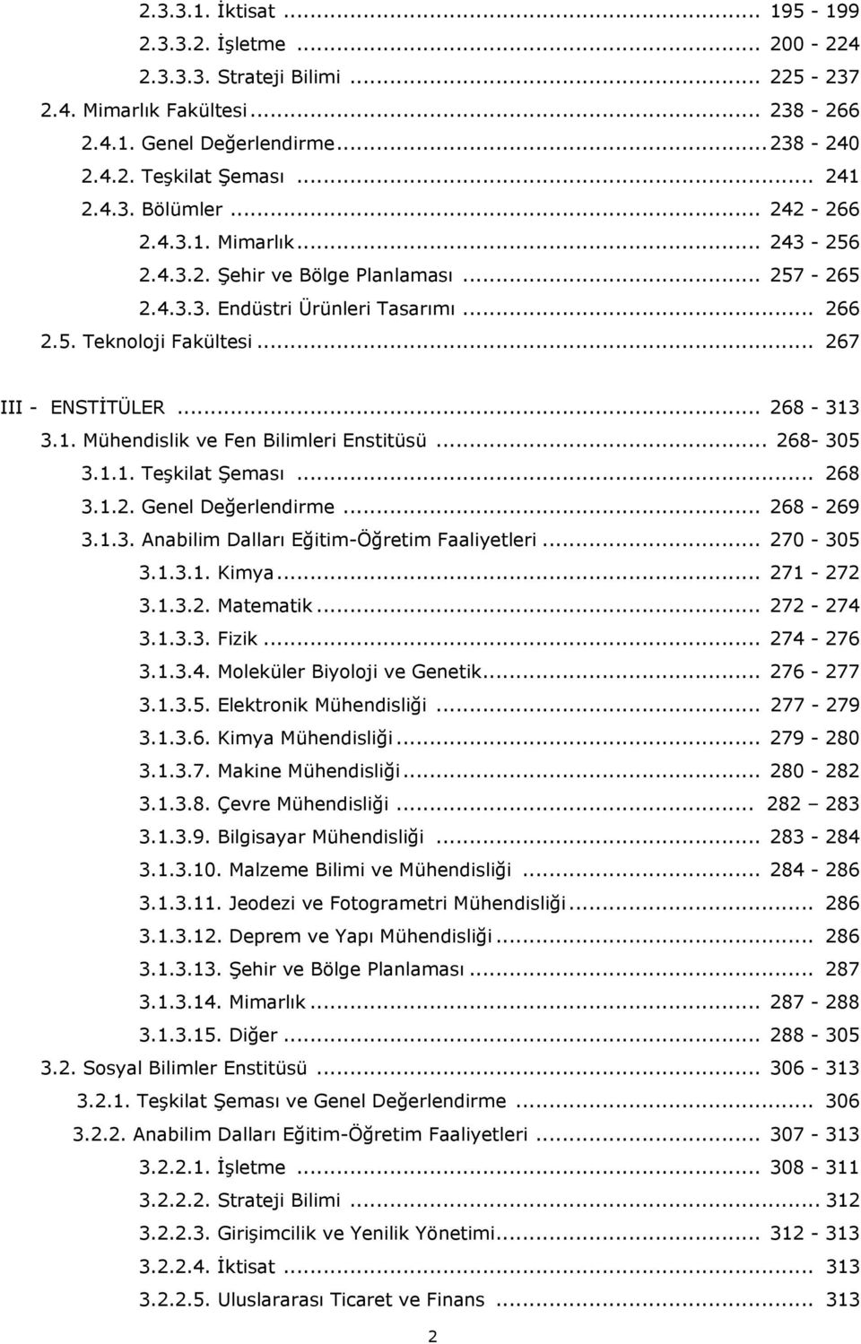 .. 268-305 3.1.1. Teşkilat Şeması... 268 3.1.2. Genel Değerlendirme... 268-269 3.1.3. Anabilim Dalları Eğitim-Öğretim Faaliyetleri... 270-305 3.1.3.1. Kimya... 271-272 3.1.3.2. Matematik... 272-274 3.