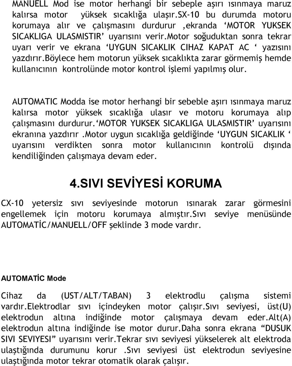 motor soğuduktan sonra tekrar uyarı verir ve ekrana UYGUN SICAKLIK CIHAZ KAPAT AC yazısını yazdırır.