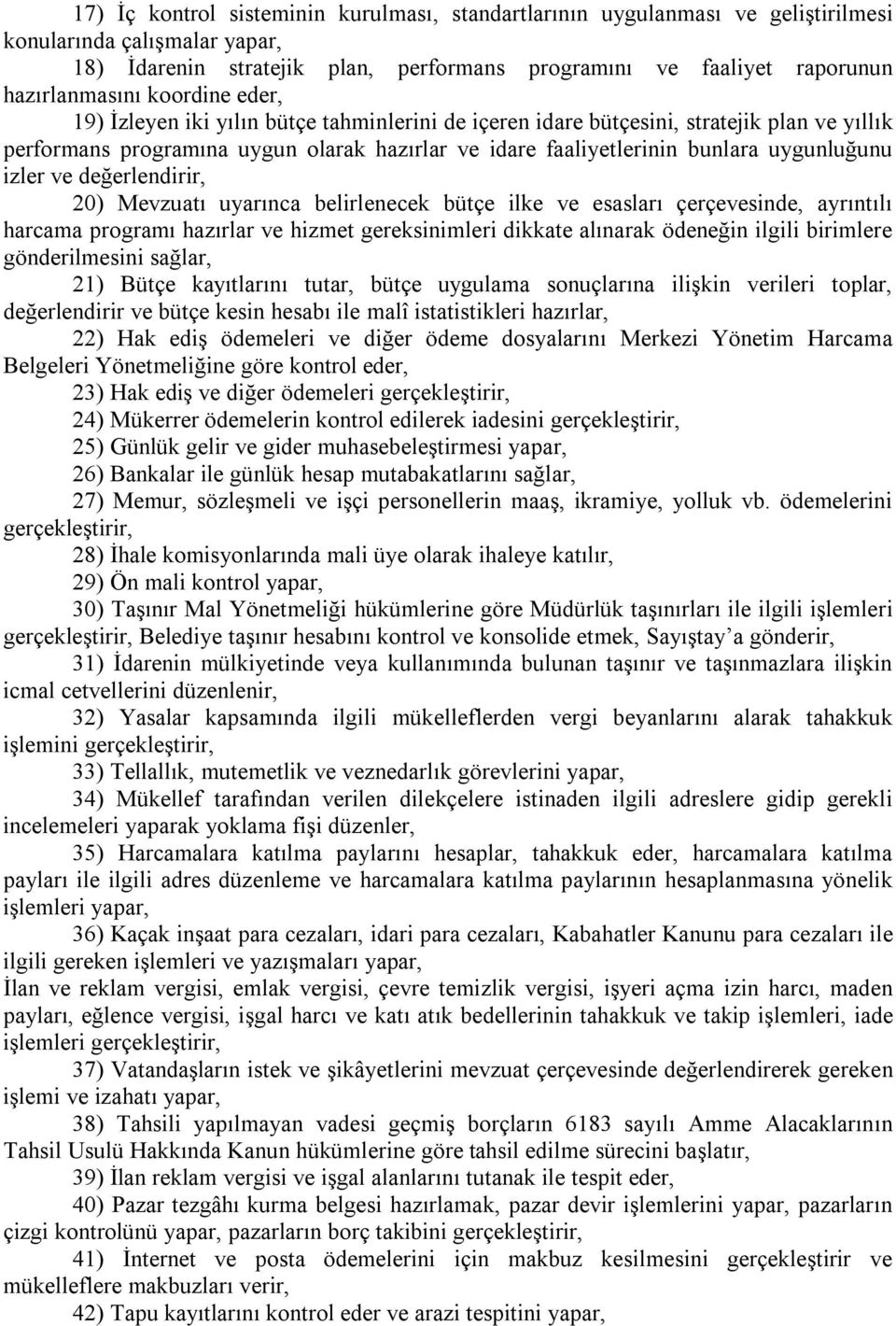 uygunluğunu izler ve değerlendirir, 20) Mevzuatı uyarınca belirlenecek bütçe ilke ve esasları çerçevesinde, ayrıntılı harcama programı hazırlar ve hizmet gereksinimleri dikkate alınarak ödeneğin