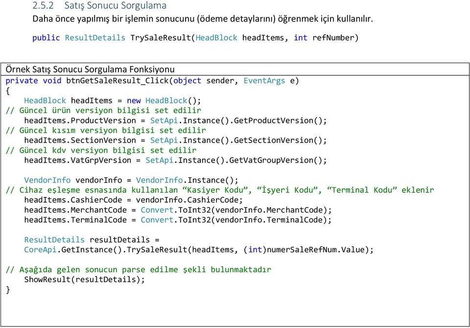 new HeadBlock(); // Güncel ürün versiyon bilgisi set edilir headitems.productversion = SetApi.Instance().GetProductVersion(); // Güncel kısım versiyon bilgisi set edilir headitems.