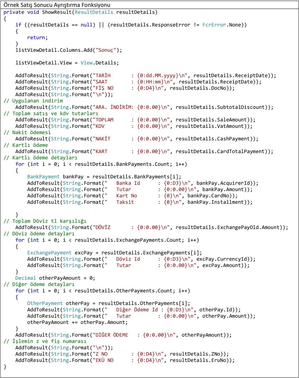 receiptdate)); AddToResult(String.Format("FİŞ NO : 0:D4\n", resultdetails.docno)); AddToResult(String.Format("\n")); // Uygulanan indirim AddToResult(String.Format("ARA. İNDİRİM: 0:0.