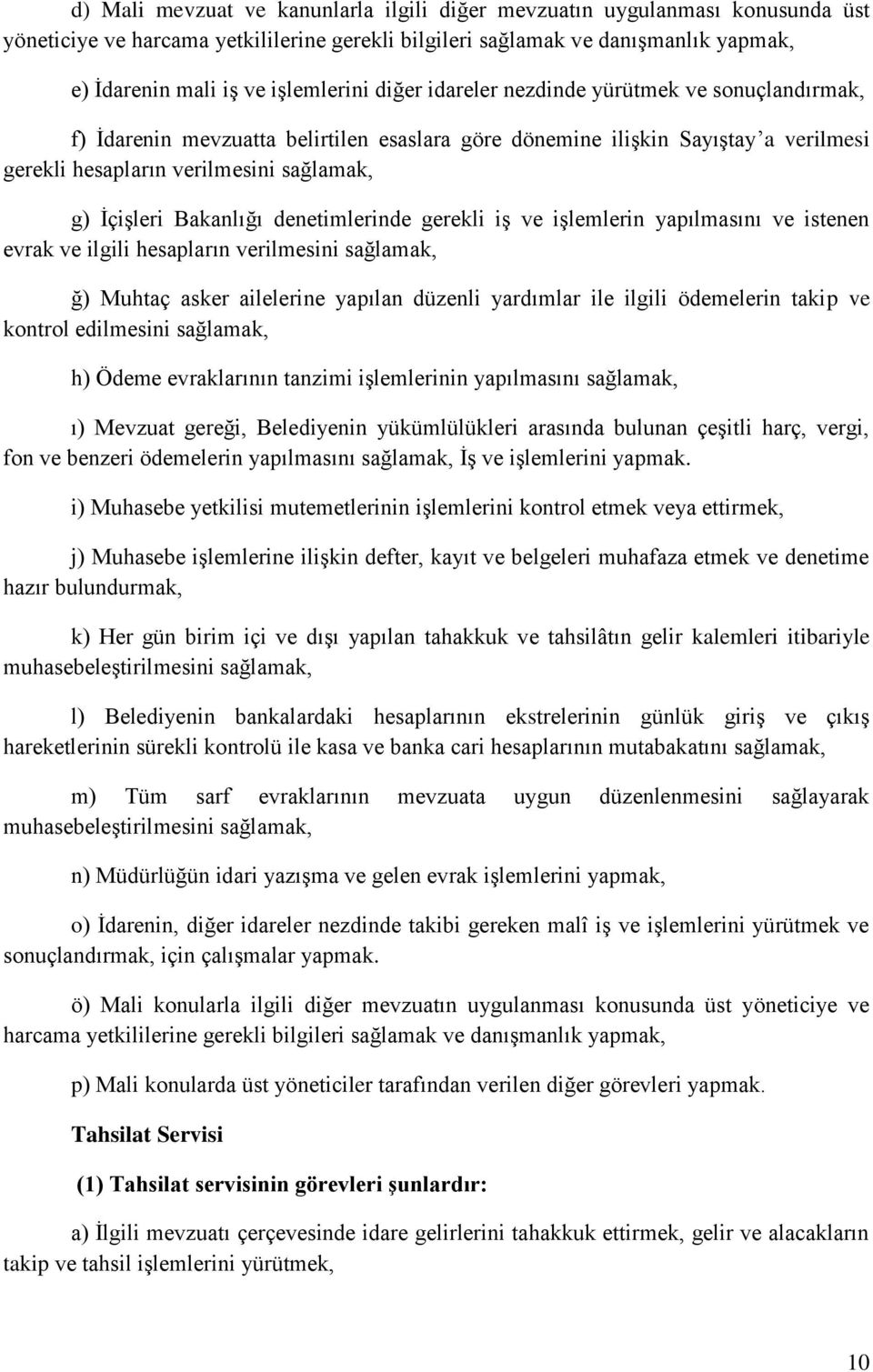 denetimlerinde gerekli iş ve işlemlerin yapılmasını ve istenen evrak ve ilgili hesapların verilmesini sağlamak, ğ) Muhtaç asker ailelerine yapılan düzenli yardımlar ile ilgili ödemelerin takip ve