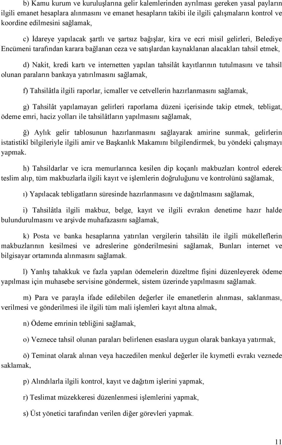 etmek, d) Nakit, kredi kartı ve internetten yapılan tahsilât kayıtlarının tutulmasını ve tahsil olunan paraların bankaya yatırılmasını sağlamak, f) Tahsilâtla ilgili raporlar, icmaller ve cetvellerin