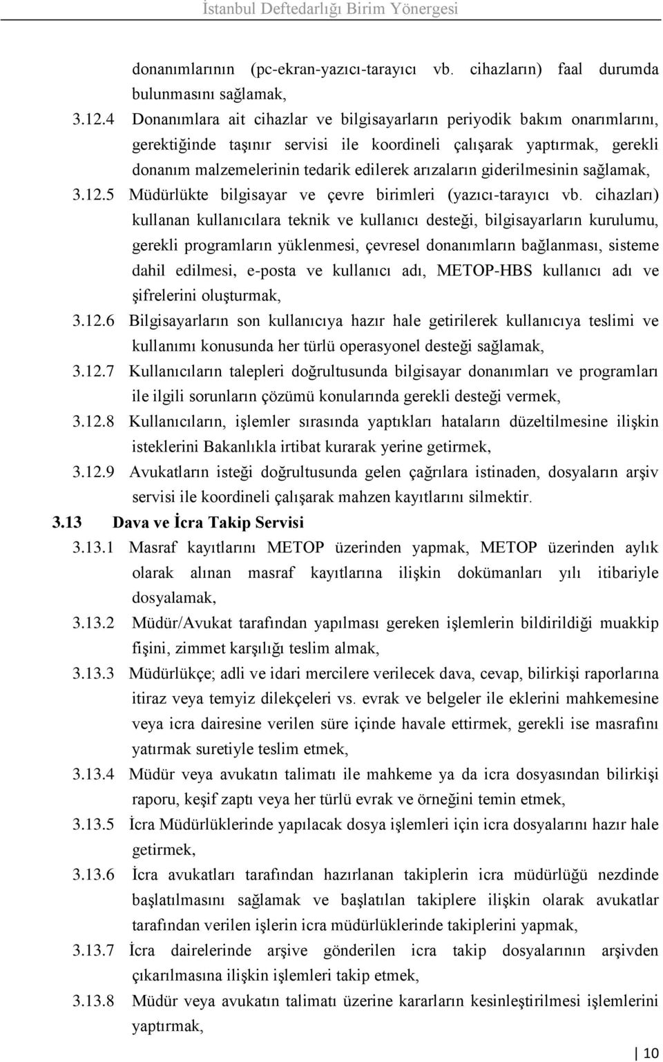 giderilmesinin sağlamak, 3.12.5 Müdürlükte bilgisayar ve çevre birimleri (yazıcı-tarayıcı vb.