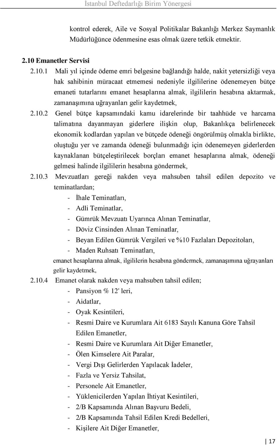 1 Mali yıl içinde ödeme emri belgesine bağlandığı halde, nakit yetersizliği veya hak sahibinin müracaat etmemesi nedeniyle ilgililerine ödenemeyen bütçe emaneti tutarlarını emanet hesaplarına almak,